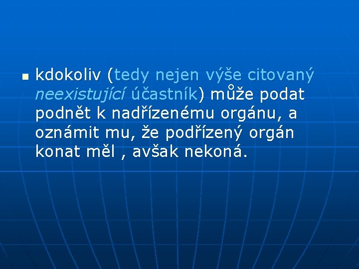 n kdokoliv (tedy nejen výše citovaný neexistující účastník) může podat podnět k nadřízenému orgánu,