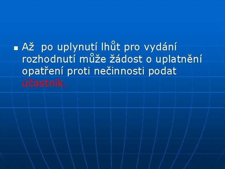 n Až po uplynutí lhůt pro vydání rozhodnutí může žádost o uplatnění opatření proti