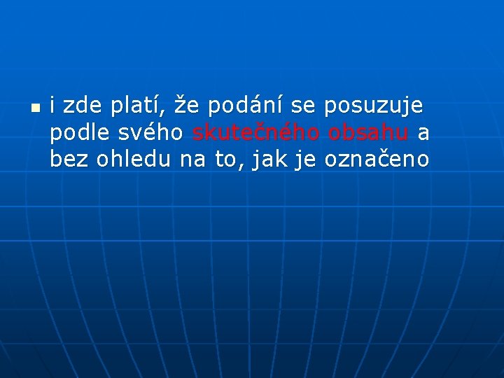 n i zde platí, že podání se posuzuje podle svého skutečného obsahu a bez