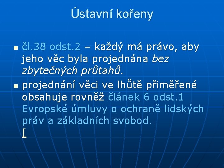 Ústavní kořeny n n čl. 38 odst. 2 – každý má právo, aby jeho