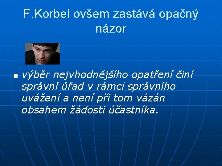 F. Korbel ovšem zastává opačný názor n výběr nejvhodnějšího opatření činí správní úřad v