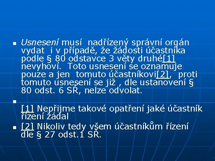 n n n Usnesení musí nadřízený správní orgán vydat i v případě, že žádosti