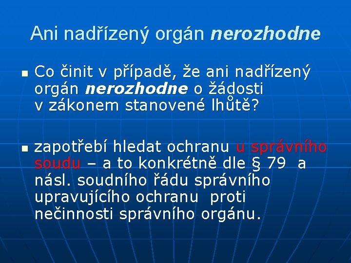 Ani nadřízený orgán nerozhodne n n Co činit v případě, že ani nadřízený orgán