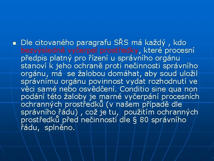 n Dle citovaného paragrafu SŘS má každý , kdo bezvýsledně vyčerpal prostředky, které procesní