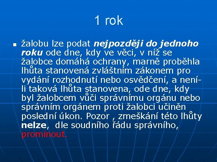 1 rok n žalobu lze podat nejpozději do jednoho roku ode dne, kdy ve