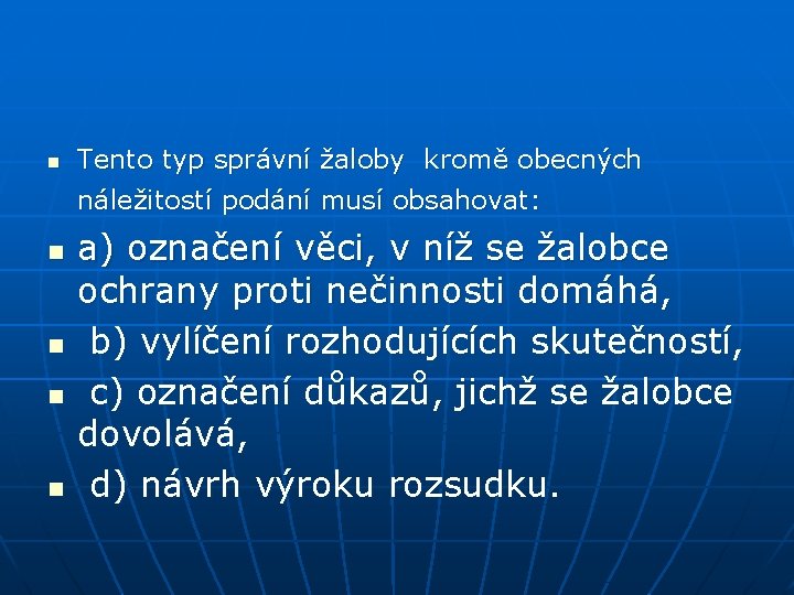 n n n Tento typ správní žaloby kromě obecných náležitostí podání musí obsahovat: a)