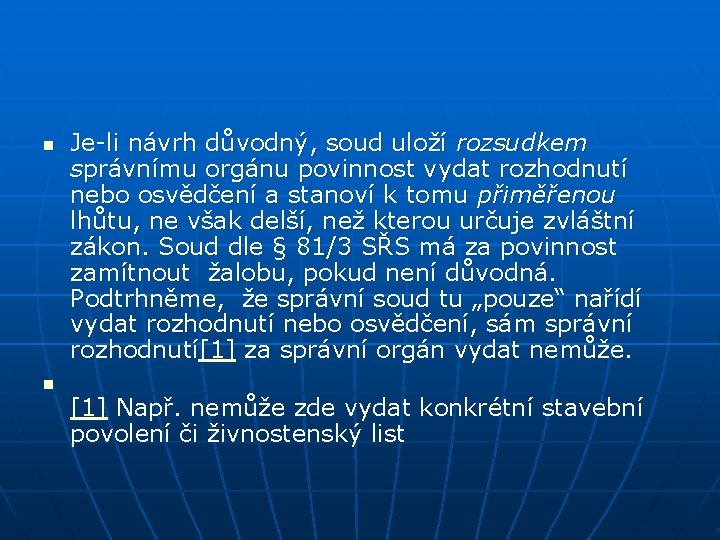 n n Je-li návrh důvodný, soud uloží rozsudkem správnímu orgánu povinnost vydat rozhodnutí nebo