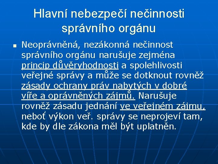 Hlavní nebezpečí nečinnosti správního orgánu n Neoprávněná, nezákonná nečinnost správního orgánu narušuje zejména princip