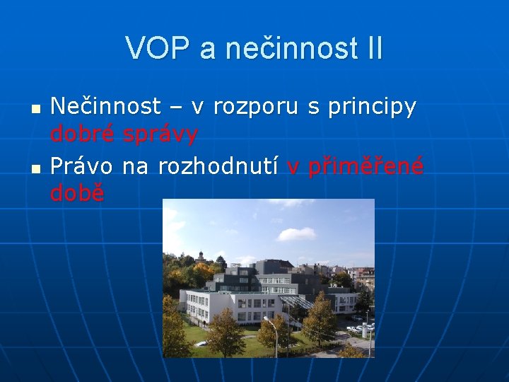 VOP a nečinnost II n n Nečinnost – v rozporu s principy dobré správy