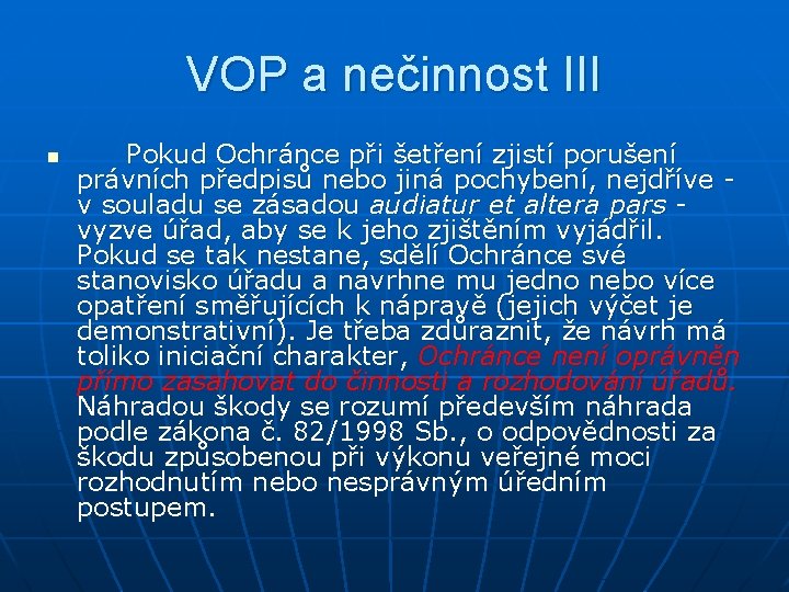 VOP a nečinnost III n Pokud Ochránce při šetření zjistí porušení právních předpisů nebo