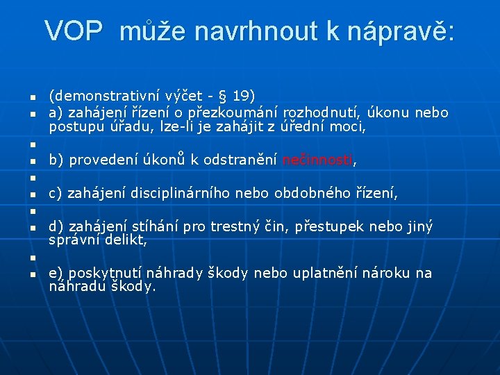 VOP může navrhnout k nápravě: n n (demonstrativní výčet - § 19) a) zahájení