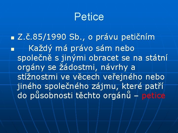 Petice n n Z. č. 85/1990 Sb. , o právu petičním Každý má právo