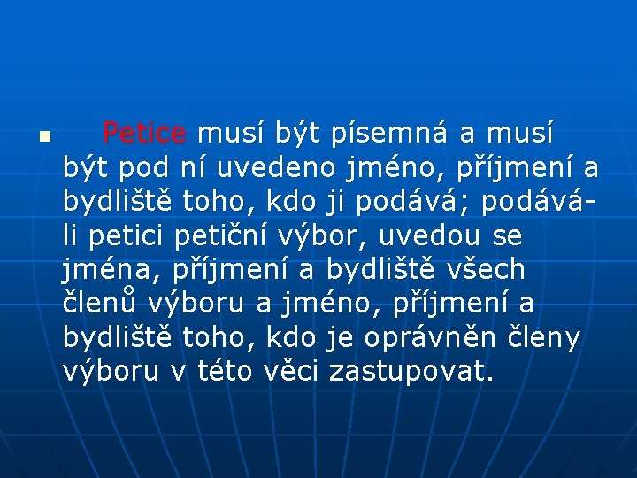 n Petice musí být písemná a musí být pod ní uvedeno jméno, příjmení a