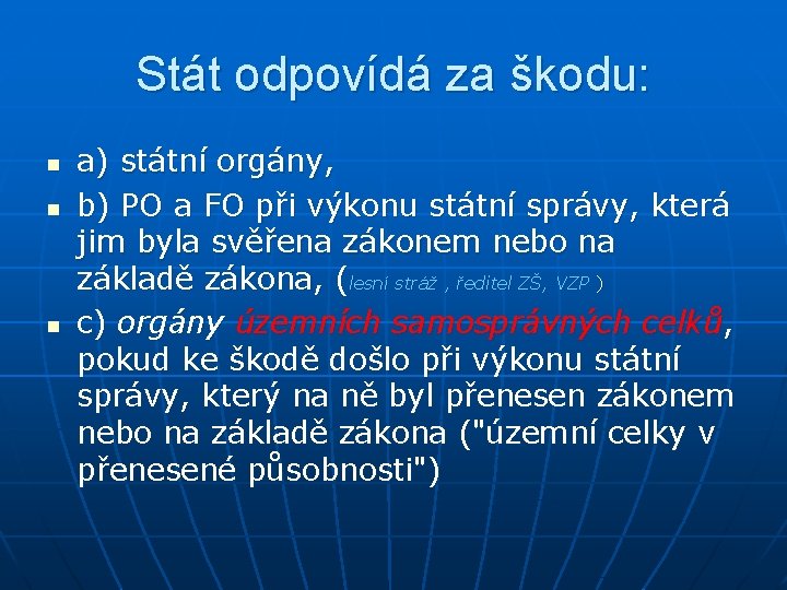 Stát odpovídá za škodu: n n n a) státní orgány, b) PO a FO