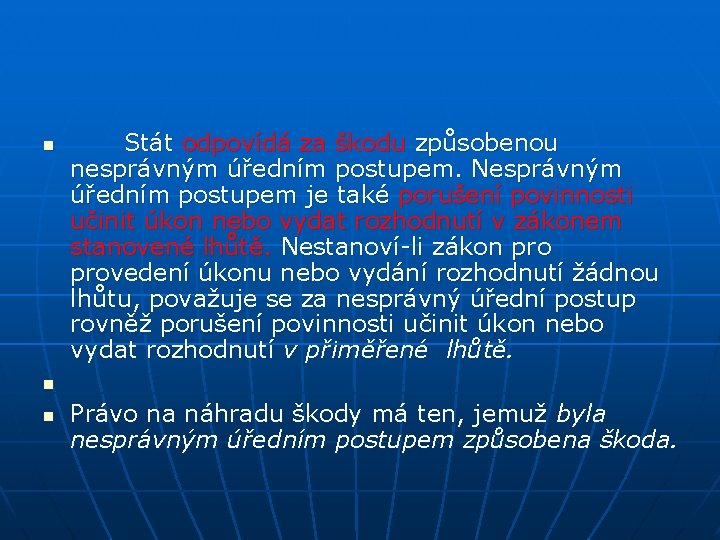 n Stát odpovídá za škodu způsobenou nesprávným úředním postupem. Nesprávným úředním postupem je také