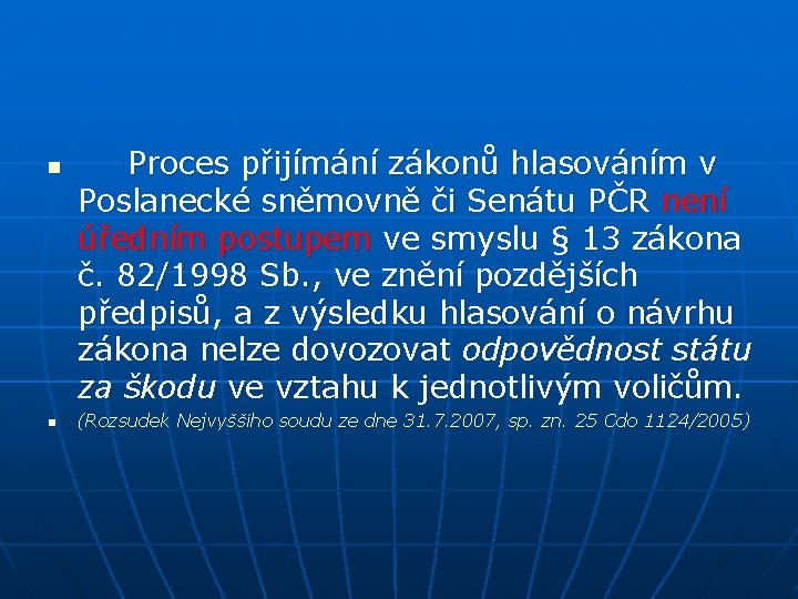 n n Proces přijímání zákonů hlasováním v Poslanecké sněmovně či Senátu PČR není úředním