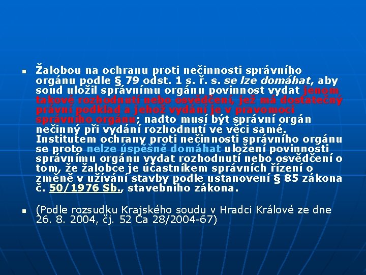 n n Žalobou na ochranu proti nečinnosti správního orgánu podle § 79 odst. 1 n n Žalobou na ochranu proti nečinnosti správního orgánu podle § 79 odst. 1