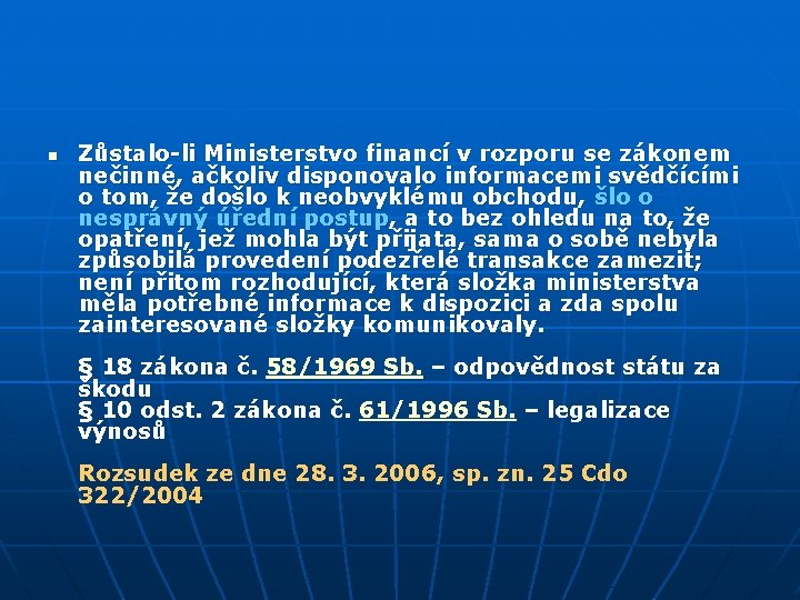 n Zůstalo-li Ministerstvo financí v rozporu se zákonem nečinné, ačkoliv disponovalo informacemi svědčícími o