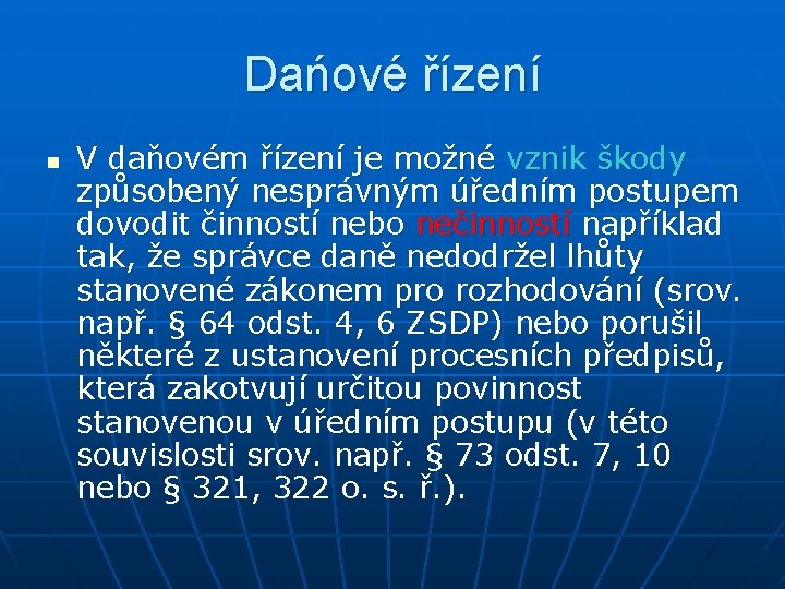 Dańové řízení n V daňovém řízení je možné vznik škody způsobený nesprávným úředním postupem