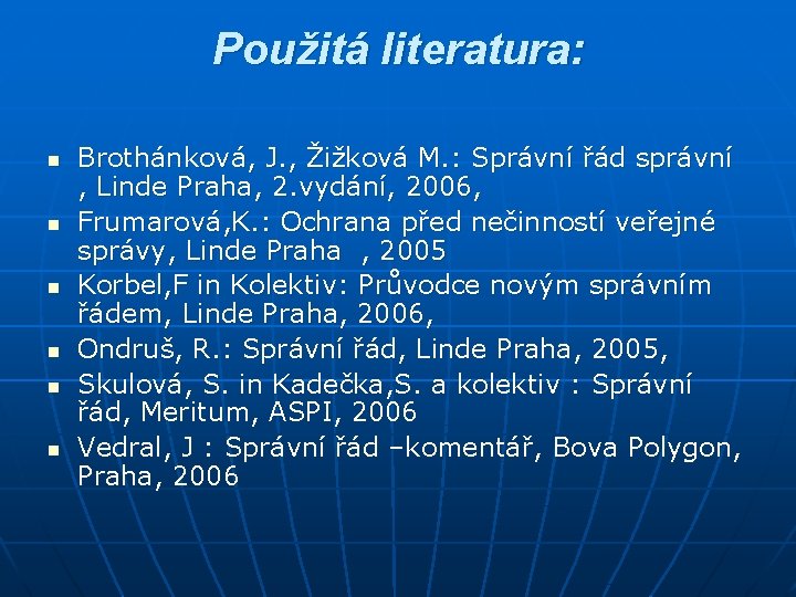 Použitá literatura: n n n Brothánková, J. , Žižková M. : Správní řád správní