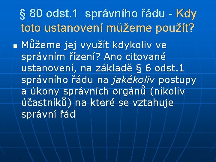 § 80 odst. 1 správního řádu - Kdy toto ustanovení můžeme použít? n Můžeme