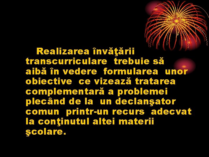 Realizarea învăţării transcurriculare trebuie să aibă în vedere formularea unor obiective ce vizează tratarea