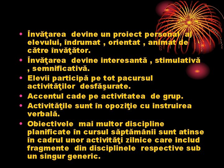  • Învăţarea devine un proiect personal al elevului, îndrumat , orientat , animat