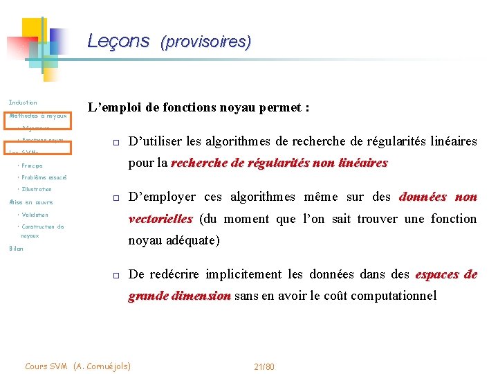 Leçons (provisoires) Induction Méthodes à noyaux L’emploi de fonctions noyau permet : • Régression