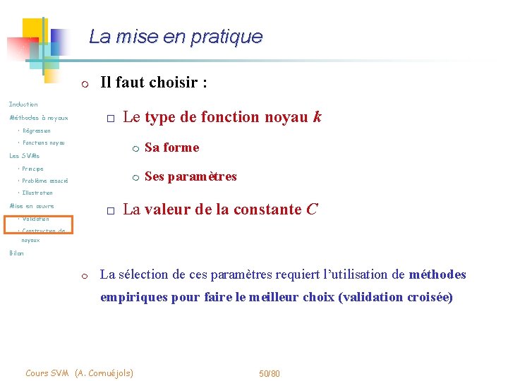 La mise en pratique m Il faut choisir : Induction Méthodes à noyaux o