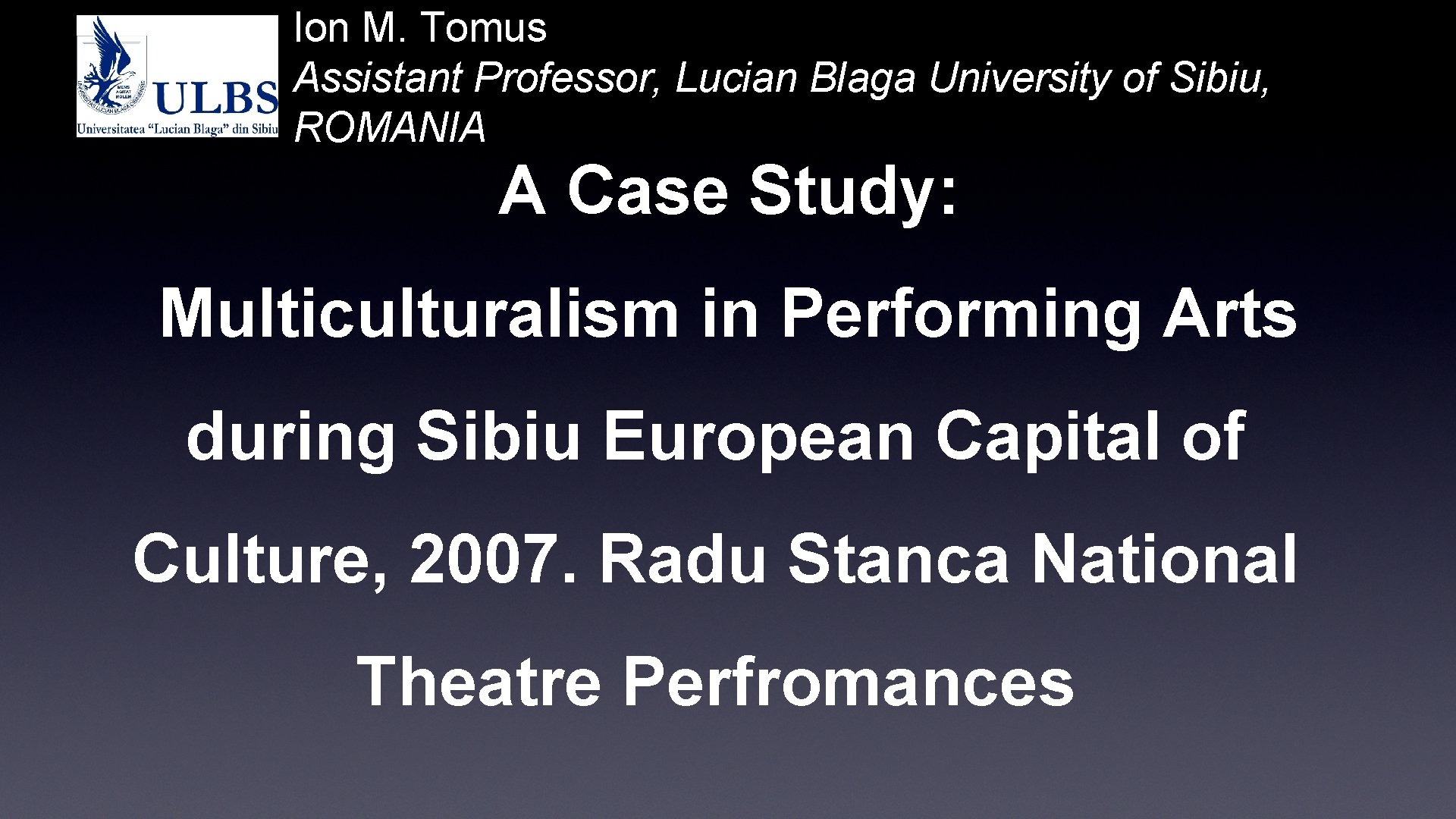 Ion M. Tomus Assistant Professor, Lucian Blaga University of Sibiu, ROMANIA A Case Study: