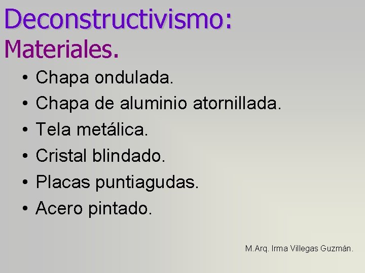 Deconstructivismo: Materiales. • • • Chapa ondulada. Chapa de aluminio atornillada. Tela metálica. Cristal