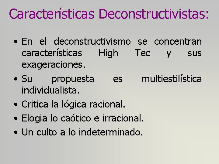 Características Deconstructivistas: • En el deconstructivismo se concentran características High Tec y sus exageraciones.