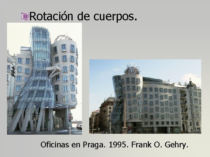 Rotación de cuerpos. Oficinas en Praga. 1995. Frank O. Gehry. 