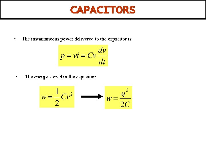 CAPACITORS • • The instantaneous power delivered to the capacitor is: The energy stored