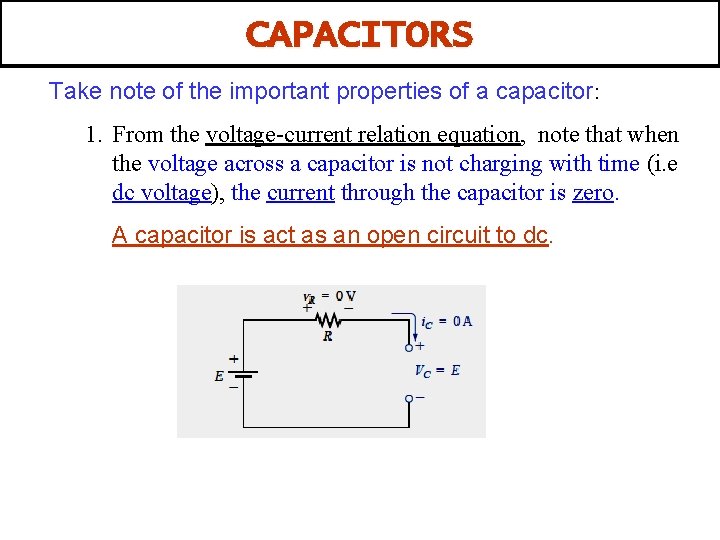 CAPACITORS Take note of the important properties of a capacitor: 1. From the voltage-current