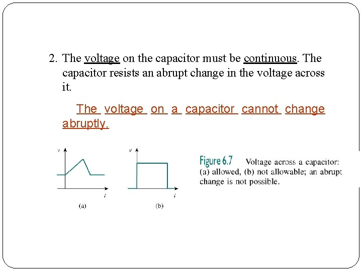 2. The voltage on the capacitor must be continuous. The capacitor resists an abrupt
