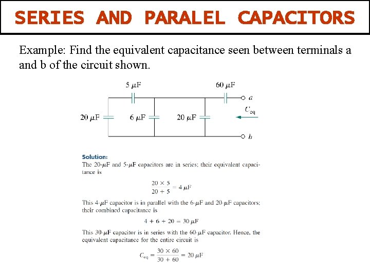 SERIES AND PARALEL CAPACITORS Example: Find the equivalent capacitance seen between terminals a and