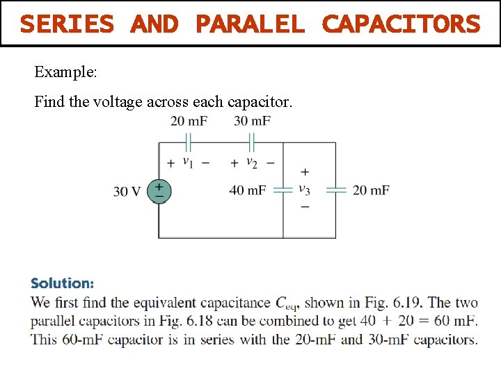 SERIES AND PARALEL CAPACITORS Example: Find the voltage across each capacitor. 