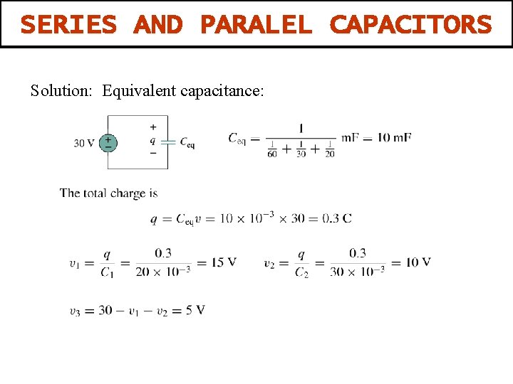SERIES AND PARALEL CAPACITORS Solution: Equivalent capacitance: 