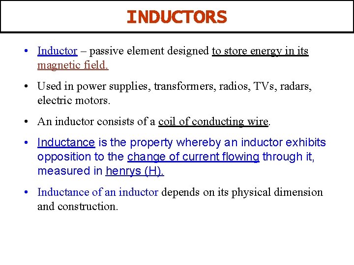 INDUCTORS • Inductor – passive element designed to store energy in its magnetic field.