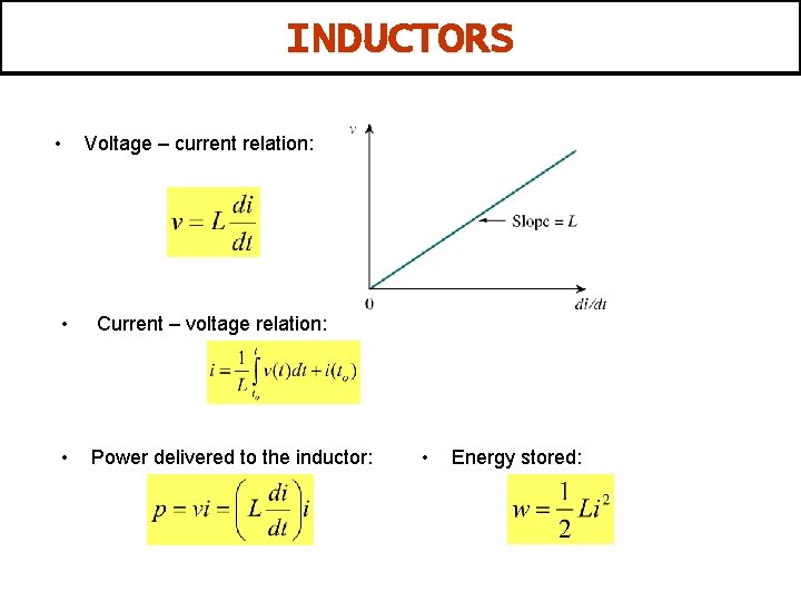 INDUCTORS • Voltage – current relation: • Current – voltage relation: • Power delivered