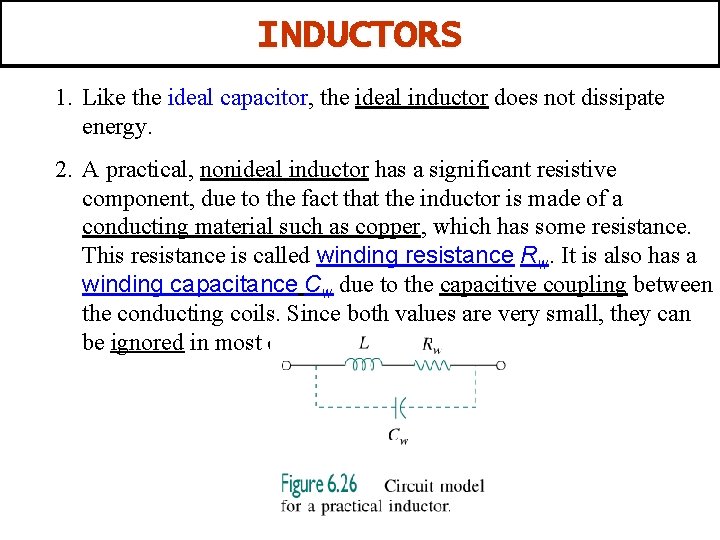 INDUCTORS 1. Like the ideal capacitor, the ideal inductor does not dissipate energy. 2.