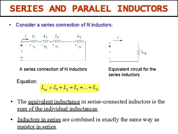 SERIES AND PARALEL INDUCTORS • Consider a series connection of N inductors: A series