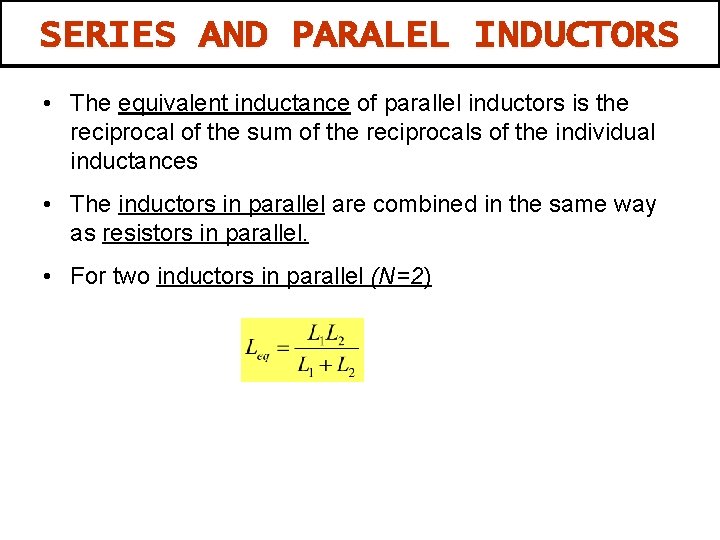 SERIES AND PARALEL INDUCTORS • The equivalent inductance of parallel inductors is the reciprocal