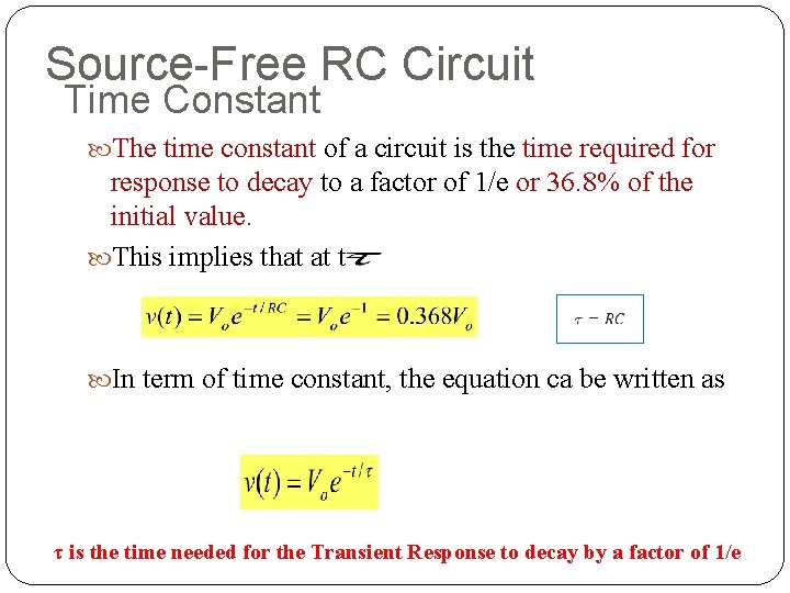 Source-Free RC Circuit Time Constant The time constant of a circuit is the time