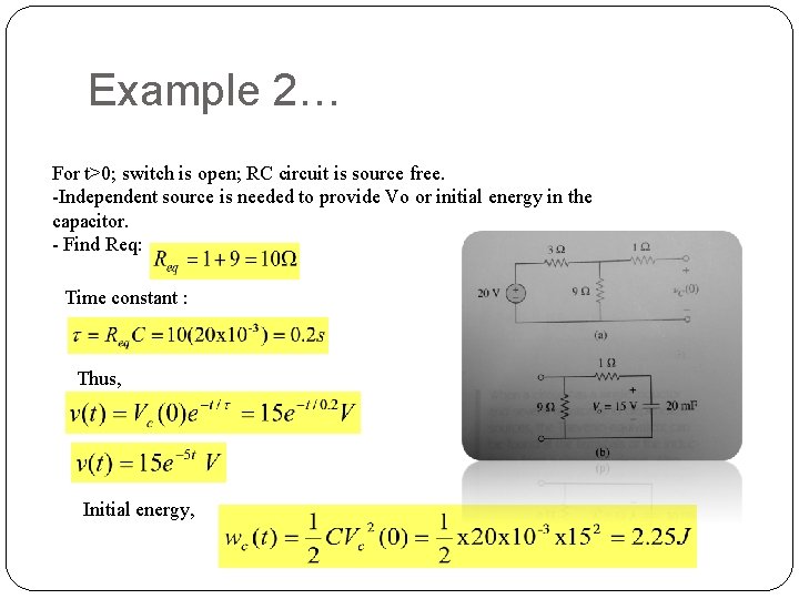 Example 2… For t>0; switch is open; RC circuit is source free. -Independent source