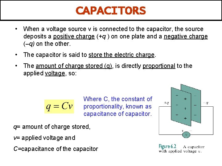 CAPACITORS • When a voltage source v is connected to the capacitor, the source