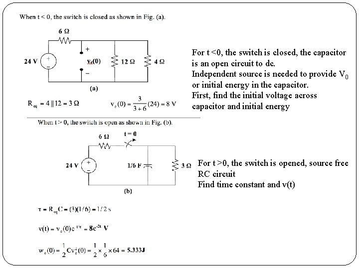 For t <0, the switch is closed, the capacitor is an open circuit to