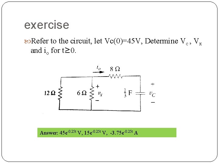 exercise Refer to the circuit, let Vc(0)=45 V, Determine Vc , Vx and io
