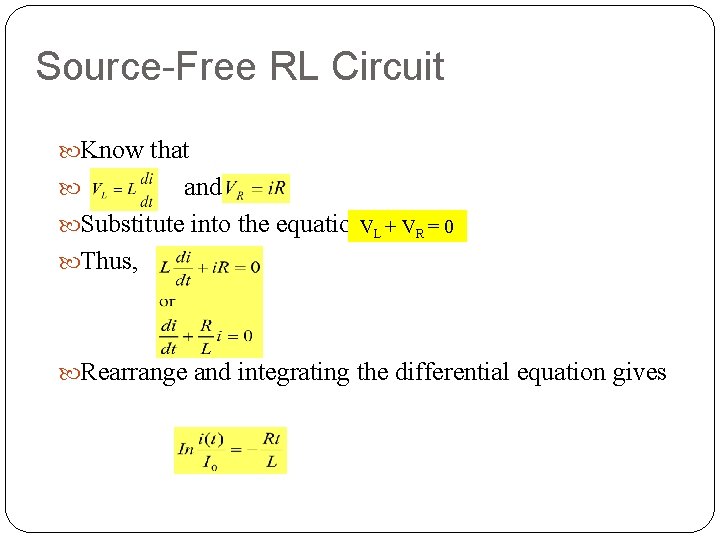 Source-Free RL Circuit Know that and Substitute into the equation. VL + VR =